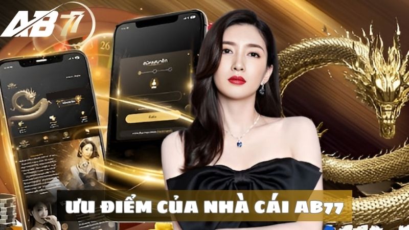 4 ưu thế cho người chơi khi đến với AB77 là gì?