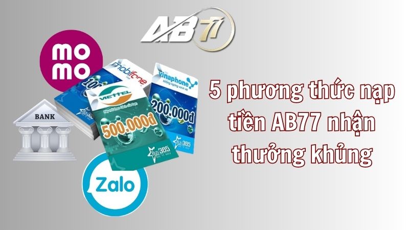 5 phương thức nạp tiền AB77 nhận thưởng khủng