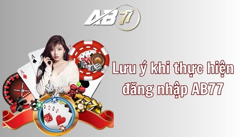 Lưu ý khi thực hiện đăng nhập AB77