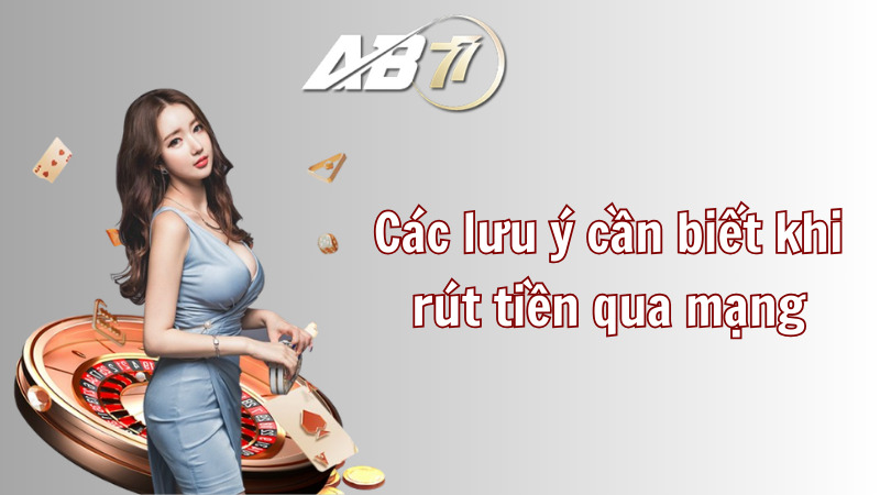 Các lưu ý cần biết khi rút tiền qua mạng