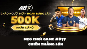 Mẹo chơi AB77 giúp bạn chơi game xanh chín