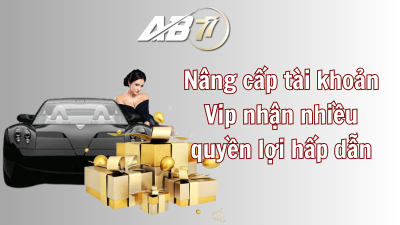 Nâng cấp tài khoản VIP nhận được vô số quyền lợi hấp dẫn