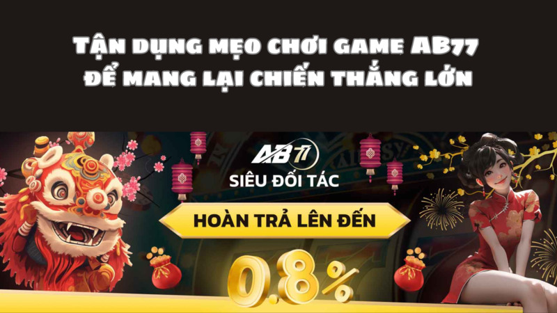 Tận dụng mẹo chơi AB77 để mang lại chiến thắng lớn