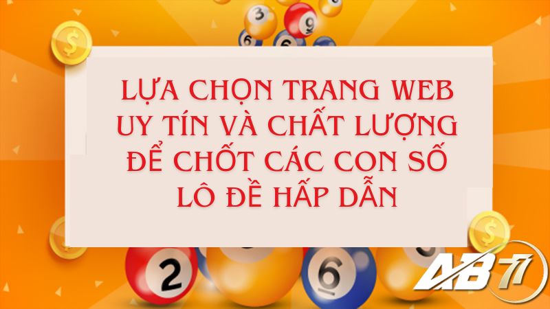 Lựa chọn trang web uy tín và chất lượng để chốt các con số lô đề hấp dẫn