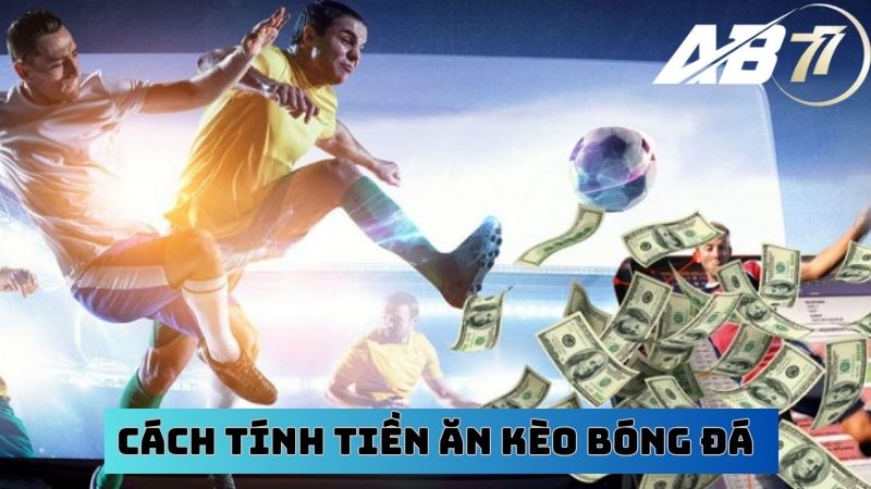 Cách tính tiền ăn kèo bóng đá Châu Âu