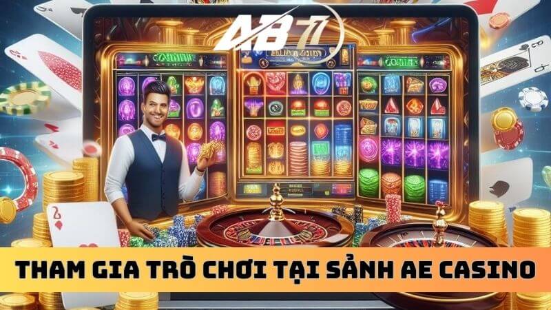 Thao tác tham gia các trò chơi hấp dẫn tại sảnh game AE Casino