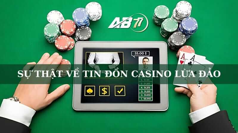 Tìm hiểu sự thật về tin đồn casino lừa đảo