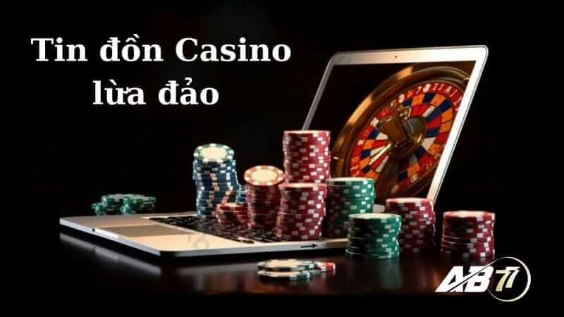 Tin đồn casino trực tuyến lừa đảo xuất hiện ở đâu?